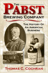The Pabst Brewing Company: History of an American Business